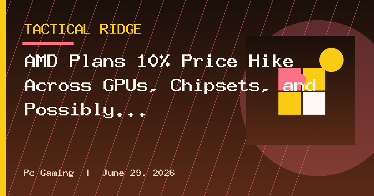 AMD Plans 10% Price Hike Across GPUs, Chipsets, and Possibly CPUs