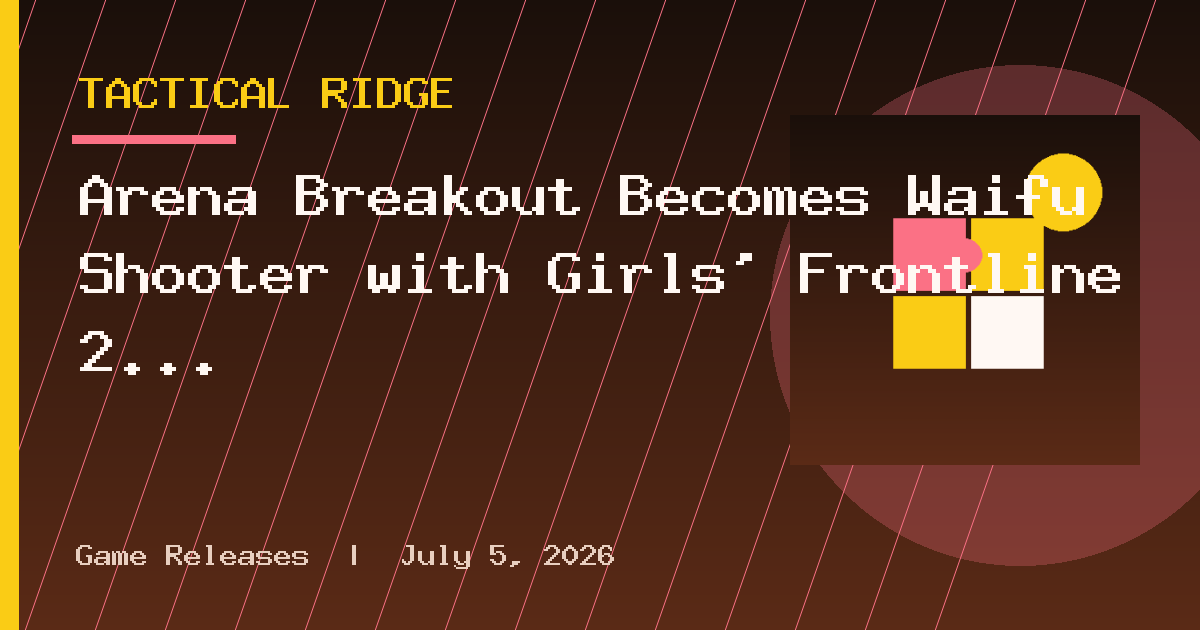 Arena Breakout Becomes Waifu Shooter with Girls’ Frontline 2 Crossover