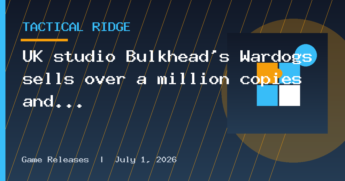 UK studio Bulkhead's Wardogs sells over a million copies and tops 350,000