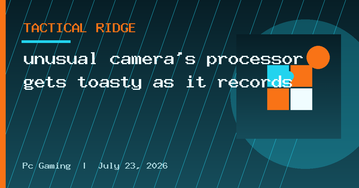 unusual camera’s processor gets toasty as it records